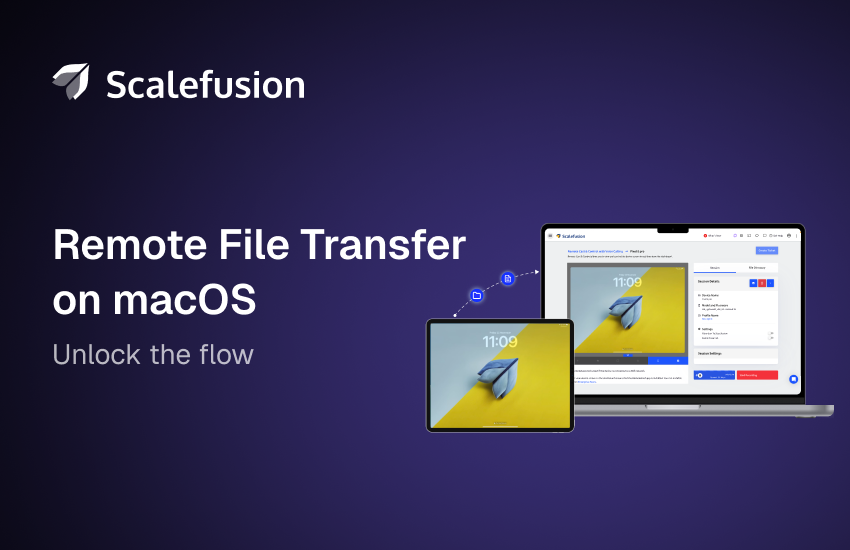 Remote File Transfer on macOS Unlock the Flow-1 | Scalefusion Blog Remote File Transfer on macOS